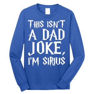 This Isn't A Dad Joke I'm Sirius Long Sleeve Shirt