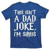 This Isn't A Dad Joke I'm Sirius T-Shirt