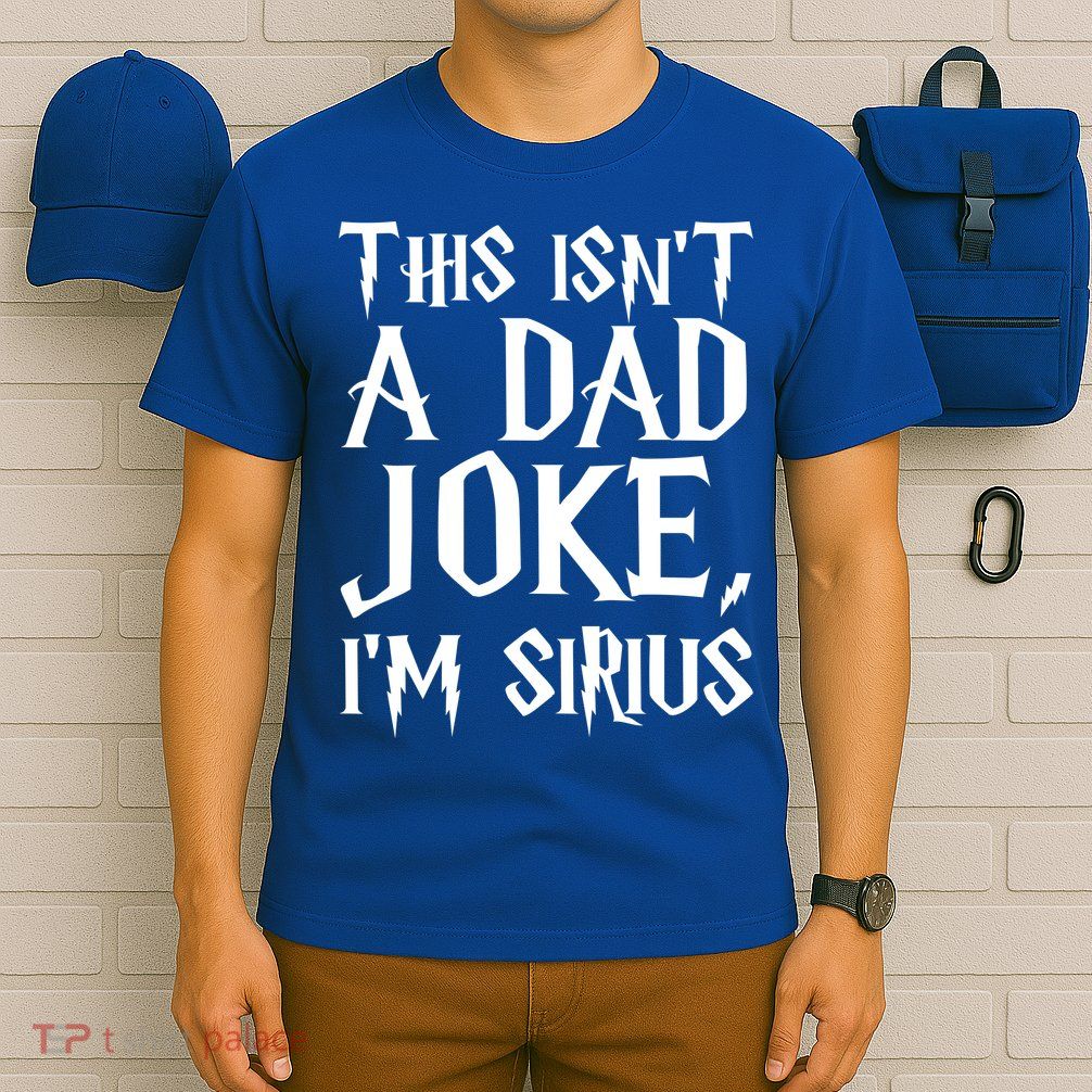 This Isn't A Dad Joke I'm Sirius T-Shirt