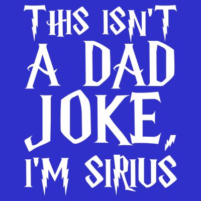 This Isn't A Dad Joke I'm Sirius T-Shirt