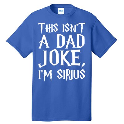 This Isn't A Dad Joke I'm Sirius Tall T-Shirt