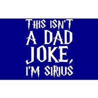 This Isn't A Dad Joke I'm Sirius Bumper Sticker