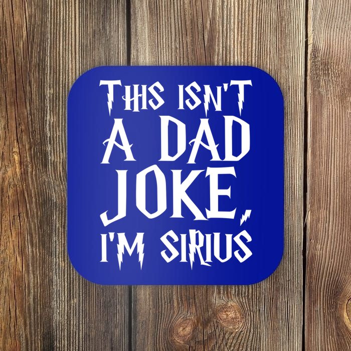 This Isn't A Dad Joke I'm Sirius Coaster