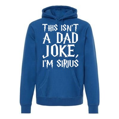 This Isn't A Dad Joke I'm Sirius Premium Hoodie