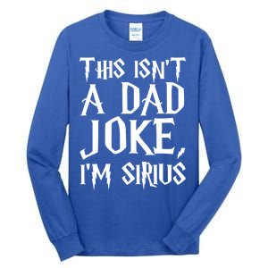 This Isn't A Dad Joke I'm Sirius Tall Long Sleeve T-Shirt