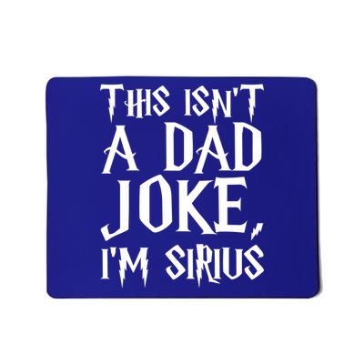 This Isn't A Dad Joke I'm Sirius Mousepad