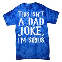 This Isn't A Dad Joke I'm Sirius Tie-Dye T-Shirt