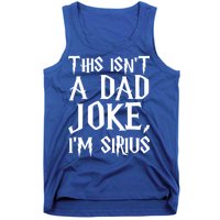 This Isn't A Dad Joke I'm Sirius Tank Top