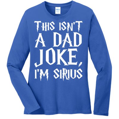 This Isn't A Dad Joke I'm Sirius Ladies Long Sleeve Shirt