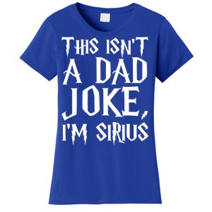 This Isn't A Dad Joke I'm Sirius Women's T-Shirt