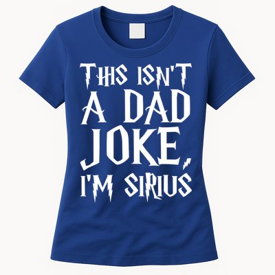 This Isn't A Dad Joke I'm Sirius Womens T-Shirt