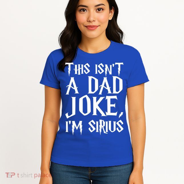 This Isn't A Dad Joke I'm Sirius Womens T-Shirt