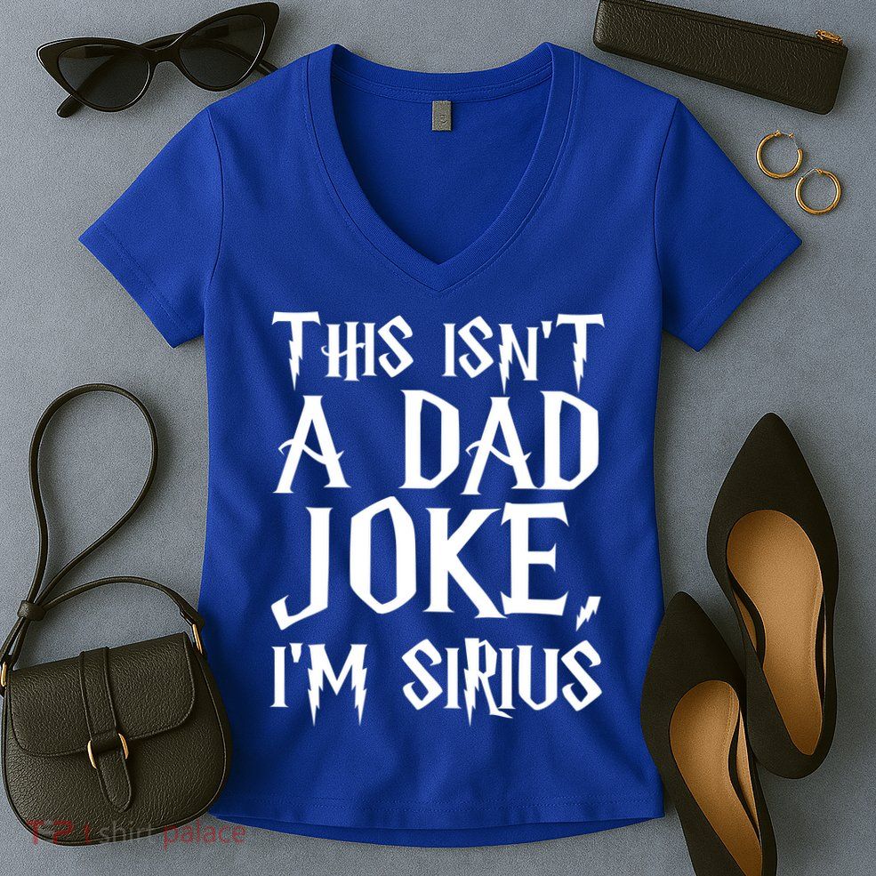 This Isn't A Dad Joke I'm Sirius Women's V-Neck T-Shirt