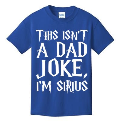 This Isn't A Dad Joke I'm Sirius Kids T-Shirt