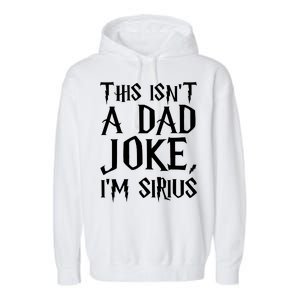 This Isn't A Dad Joke I'm Sirius Garment-Dyed Fleece Hoodie