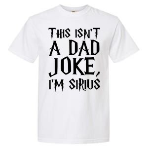 This Isn't A Dad Joke I'm Sirius Garment-Dyed Heavyweight T-Shirt