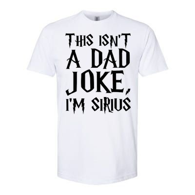 This Isn't A Dad Joke I'm Sirius Softstyle® CVC T-Shirt