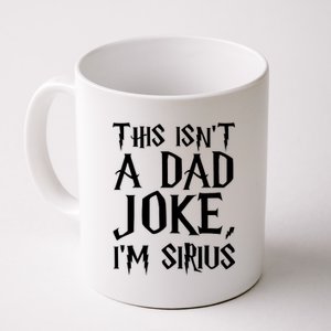 This Isn't A Dad Joke I'm Sirius Coffee Mug