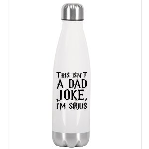 This Isn't A Dad Joke I'm Sirius Stainless Steel Insulated Water Bottle