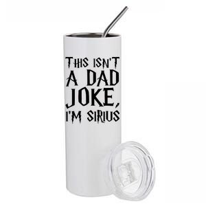 This Isn't A Dad Joke I'm Sirius Stainless Steel Tumbler