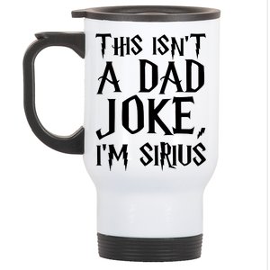 This Isn't A Dad Joke I'm Sirius Stainless Steel Travel Mug