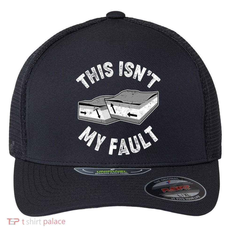 This Isn't My Fault Funny Geology Flexfit Unipanel Trucker Cap