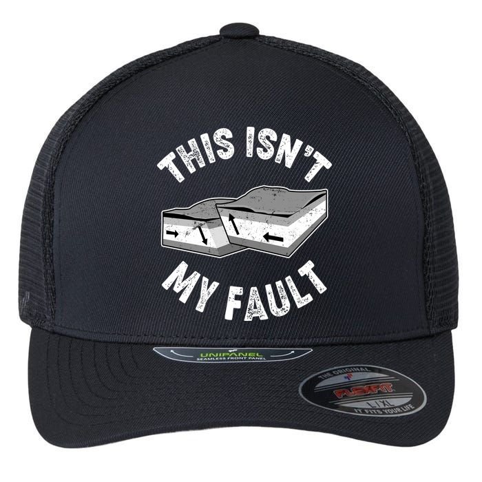 This Isn't My Fault Funny Geology Flexfit Unipanel Trucker Cap