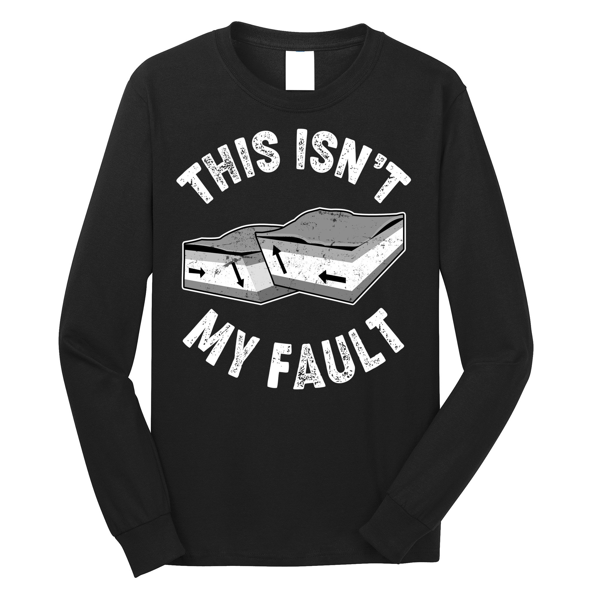 This Isn't My Fault Funny Geology Long Sleeve Shirt