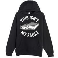 This Isn't My Fault Funny Geology Premium Pullover Hoodie