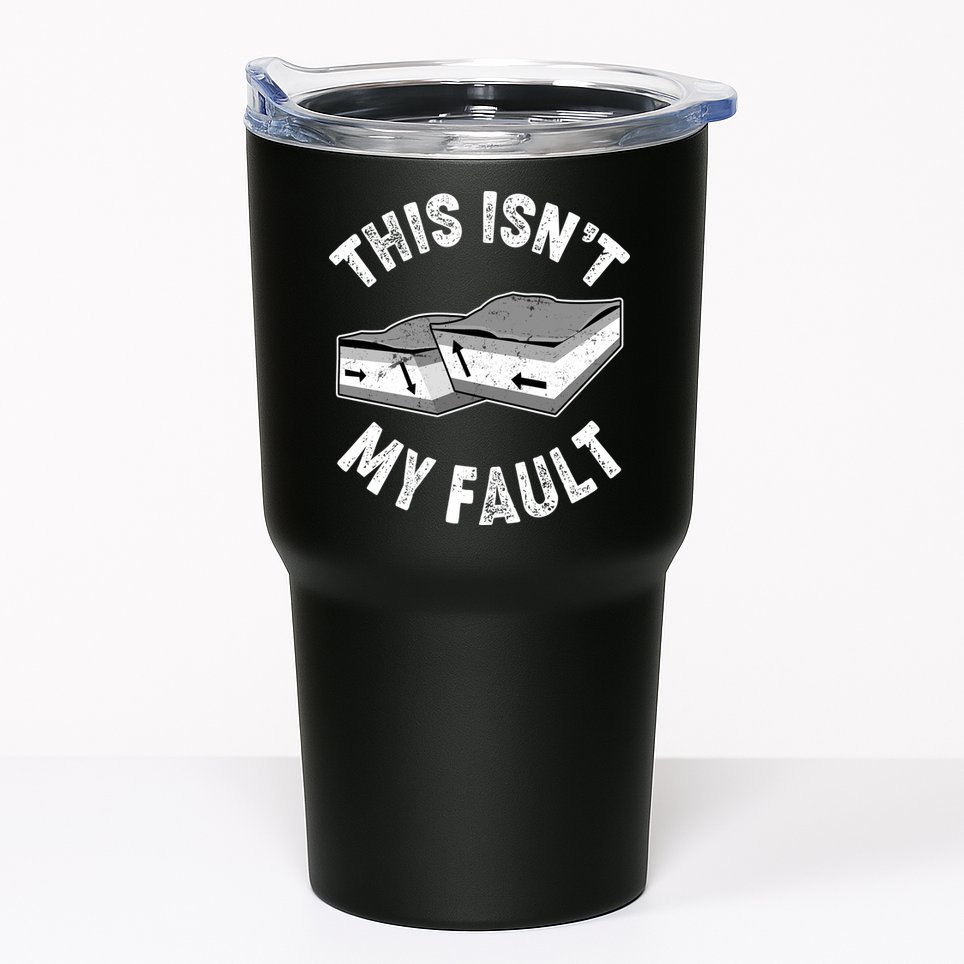 This Isn't My Fault Funny Geology Tumbler