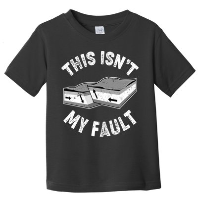This Isn't My Fault Funny Geology Toddler T-Shirt