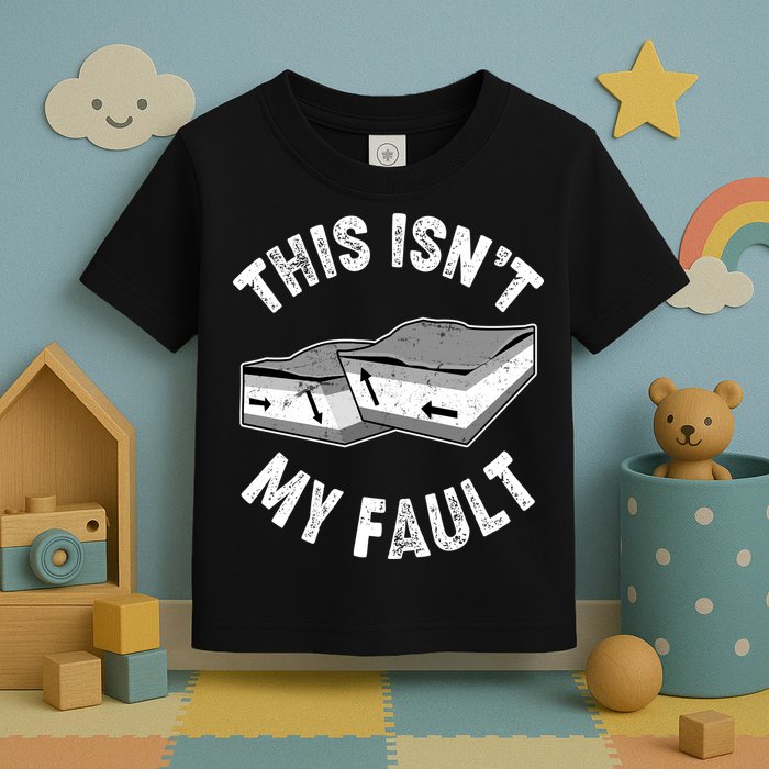 This Isn't My Fault Funny Geology Toddler T-Shirt