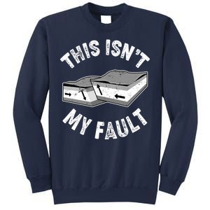 This Isn't My Fault Funny Geology Sweatshirt