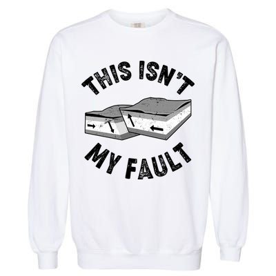 This Isn't My Fault Funny Geology Garment-Dyed Sweatshirt