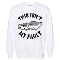 This Isn't My Fault Funny Geology Garment-Dyed Sweatshirt