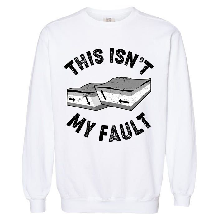 This Isn't My Fault Funny Geology Garment-Dyed Sweatshirt