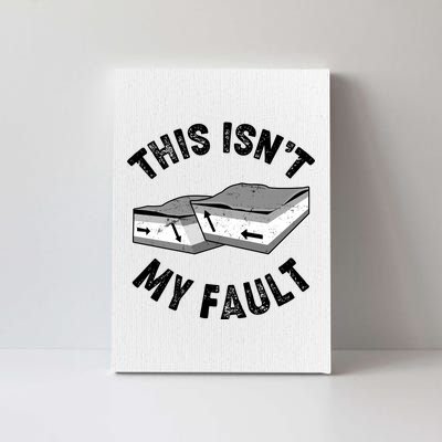 This Isn't My Fault Funny Geology Canvas