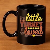 This Little Turkey Is So Loved 11oz C Handle Ceramic Mug