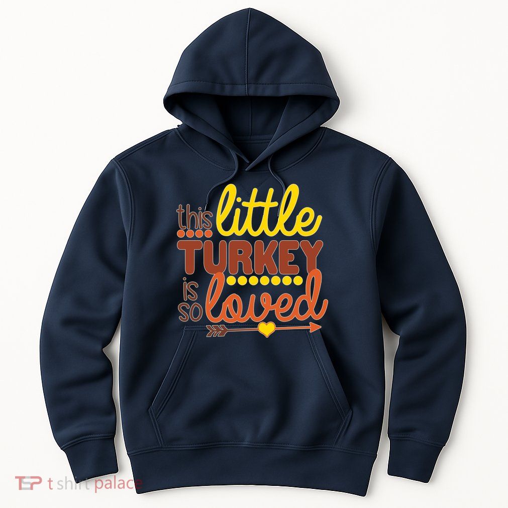 This Little Turkey Is So Loved Hoodie