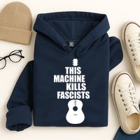 This Machine Kills Facists Hoodie