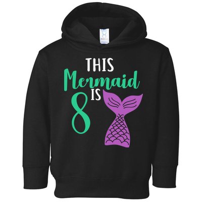 This Mermaid Is 8 Years Old Birthday Toddler Hoodie