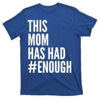 This Mom Has Had Enough T-Shirt