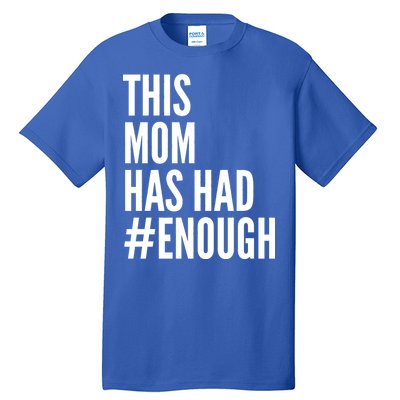 This Mom Has Had Enough Tall T-Shirt