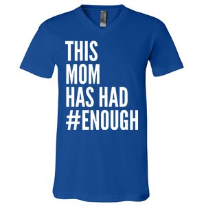 This Mom Has Had Enough V-Neck T-Shirt