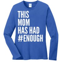 This Mom Has Had Enough Ladies Long Sleeve Shirt