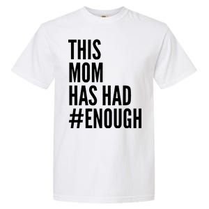 This Mom Has Had Enough Garment-Dyed Heavyweight T-Shirt