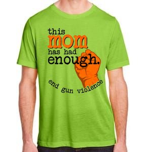 This Mom Has Had Enough End Gun Violence Adult ChromaSoft Performance T-Shirt