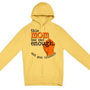 This Mom Has Had Enough End Gun Violence Premium Pullover Hoodie