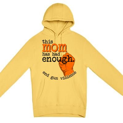 This Mom Has Had Enough End Gun Violence Premium Pullover Hoodie