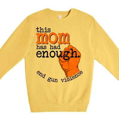 This Mom Has Had Enough End Gun Violence Premium Crewneck Sweatshirt